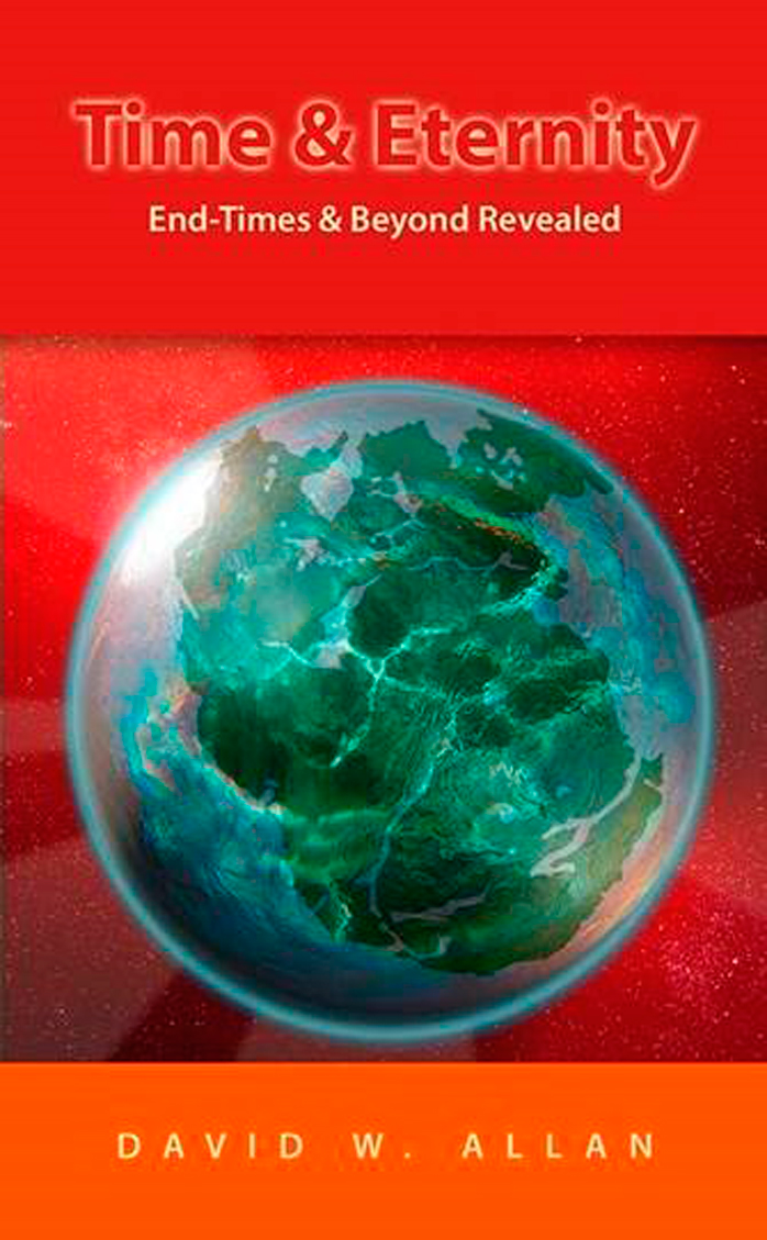 Time and Eternity: The End-Times Revealed and Beyond